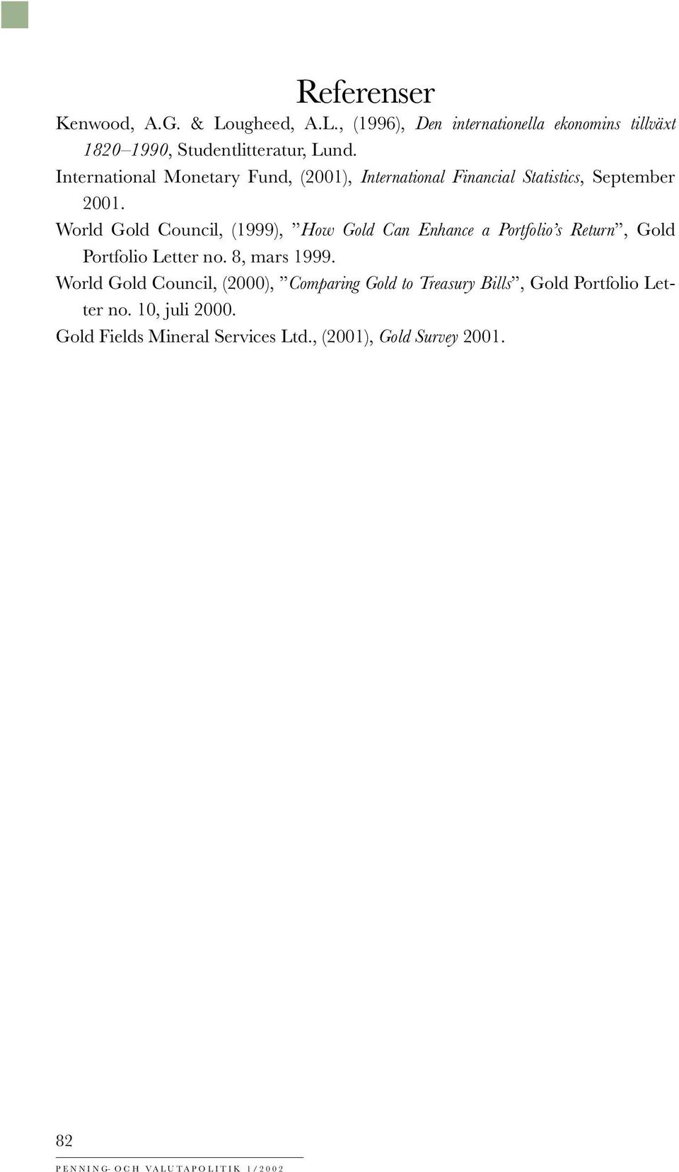 World Gold Council, (1999), How Gold Can Enhance a Portfolio s Return, Gold Portfolio Letter no. 8, mars 1999.