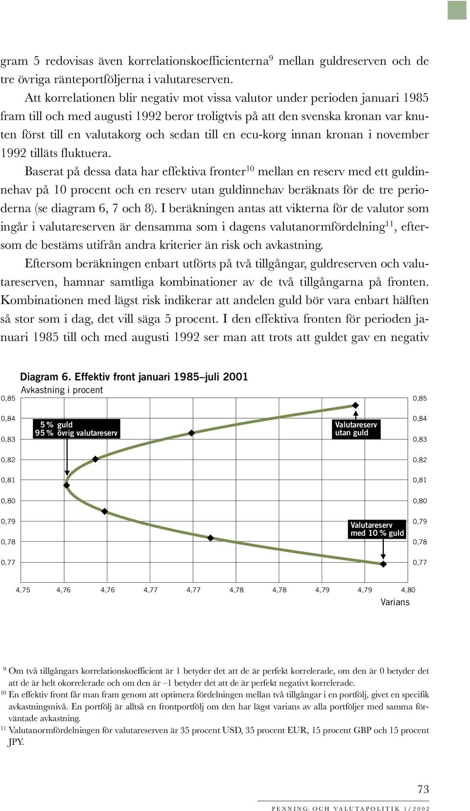 till en ecu-korg innan kronan i november 1992 tilläts fluktuera.