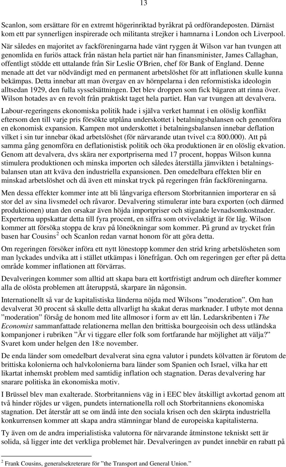 stödde ett uttalande från Sir Leslie O'Brien, chef för Bank of England. Denne menade att det var nödvändigt med en permanent arbetslöshet för att inflationen skulle kunna bekämpas.