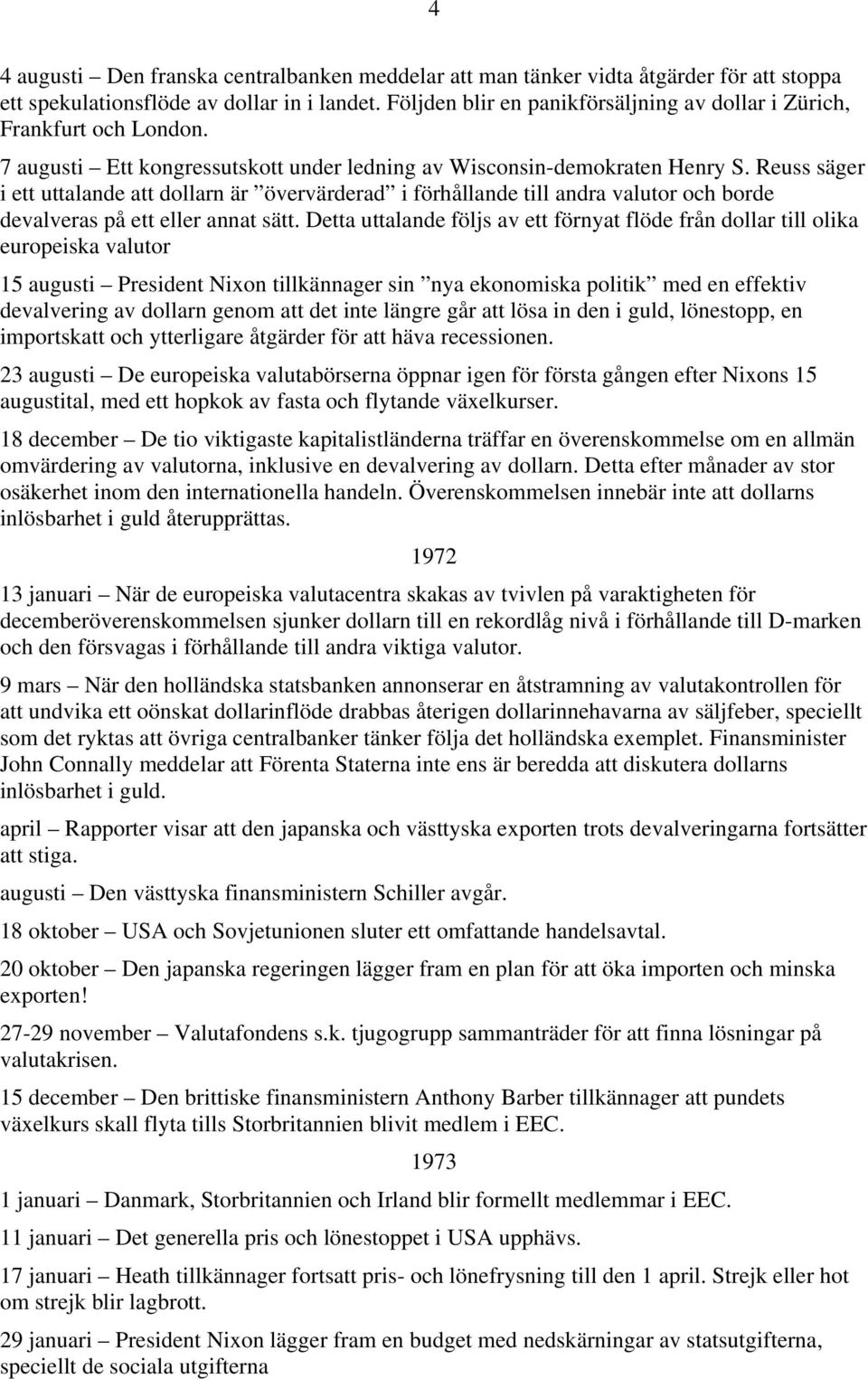 Reuss säger i ett uttalande att dollarn är övervärderad i förhållande till andra valutor och borde devalveras på ett eller annat sätt.