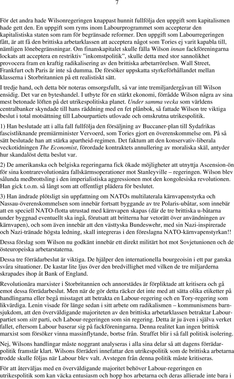 Den uppgift som Labourregeringen fått, är att få den brittiska arbetarklassen att acceptera något som Tories ej varit kapabla till, nämligen lönebegränsningar.