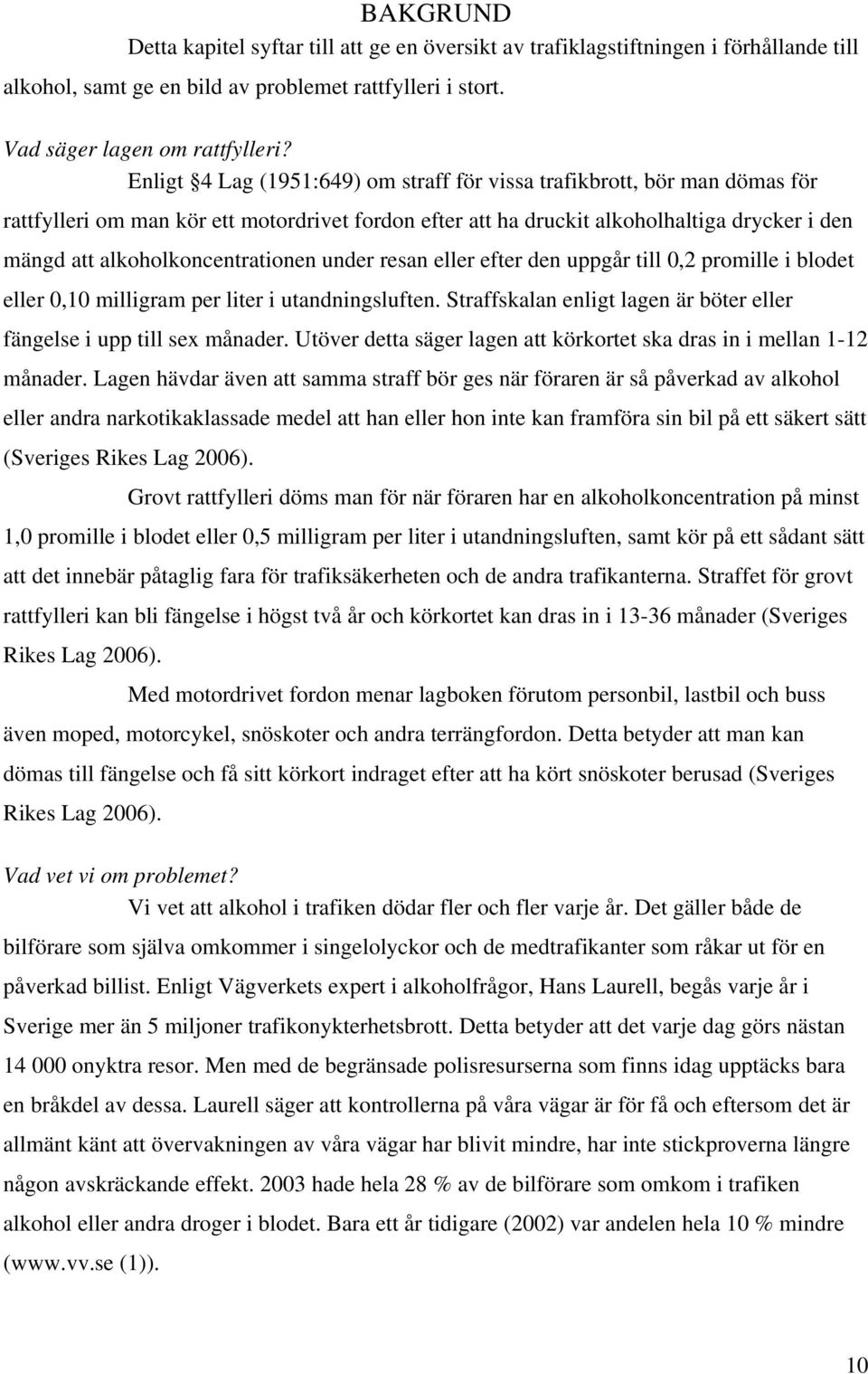 alkoholkoncentrationen under resan eller efter den uppgår till 0,2 promille i blodet eller 0,10 milligram per liter i utandningsluften.