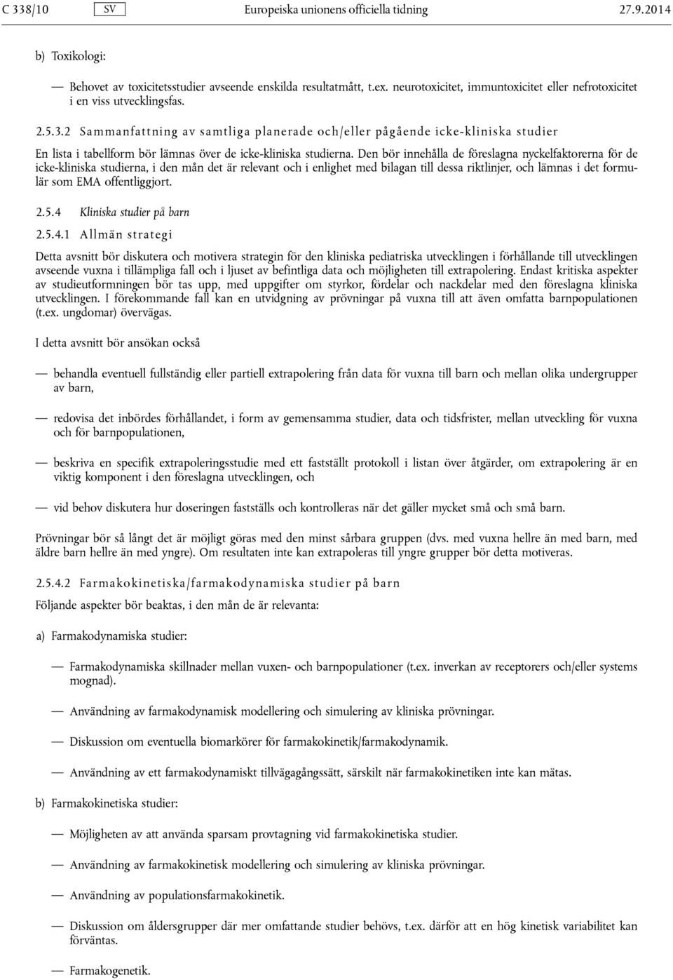 2 S ammanfattning av samtliga planerade och/ eller pågående icke- kliniska studier En lista i tabellform bör lämnas över de icke-kliniska studierna.