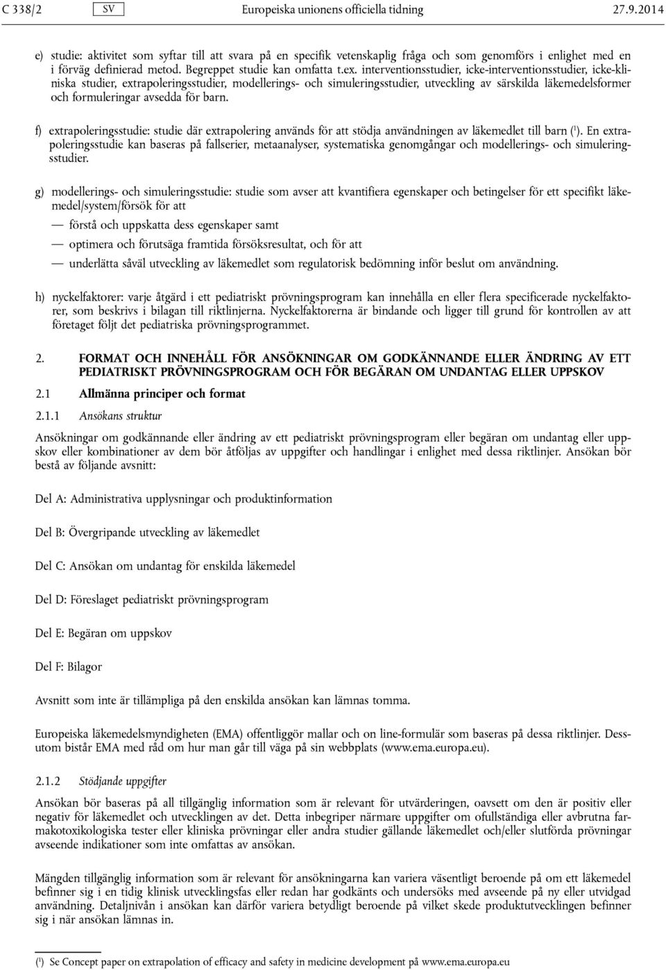 interventionsstudier, icke-interventionsstudier, icke-kliniska studier, extrapoleringsstudier, modellerings- och simuleringsstudier, utveckling av särskilda läkemedelsformer och formuleringar avsedda