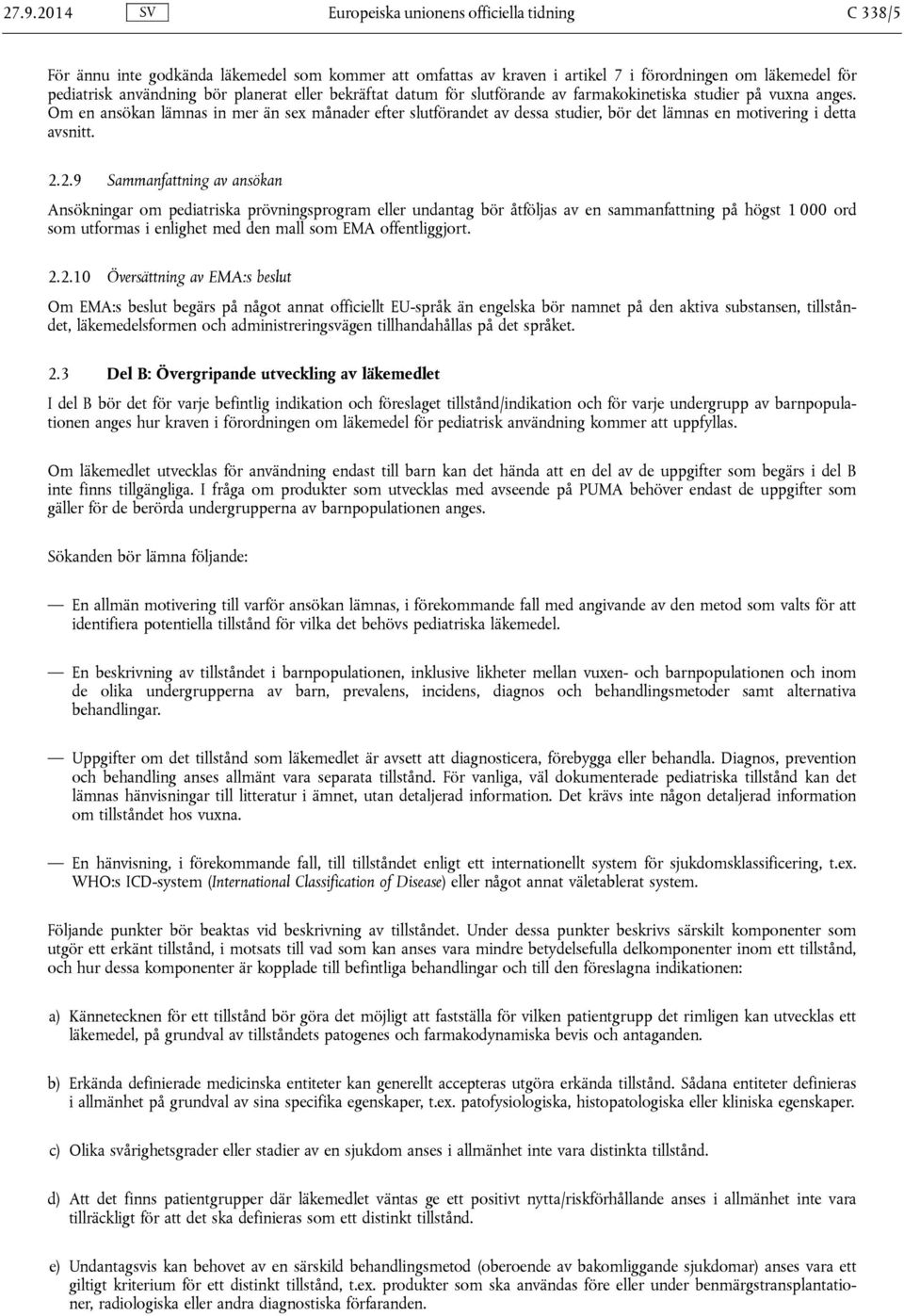 Om en ansökan lämnas in mer än sex månader efter slutförandet av dessa studier, bör det lämnas en motivering i detta avsnitt. 2.