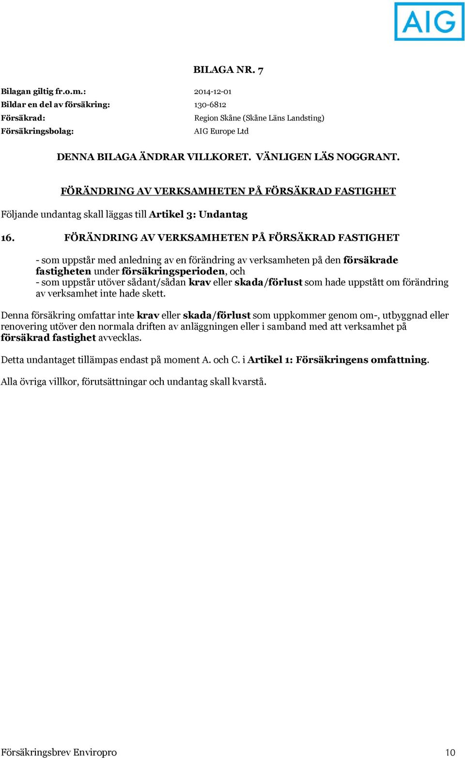 sådant/sådan krav eller skada/förlust som hade uppstått om förändring av verksamhet inte hade skett.