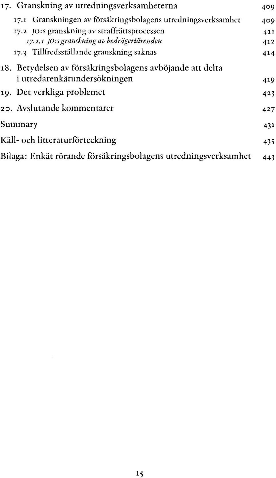 3 Tillfredsställande granskning saknas 414 18.