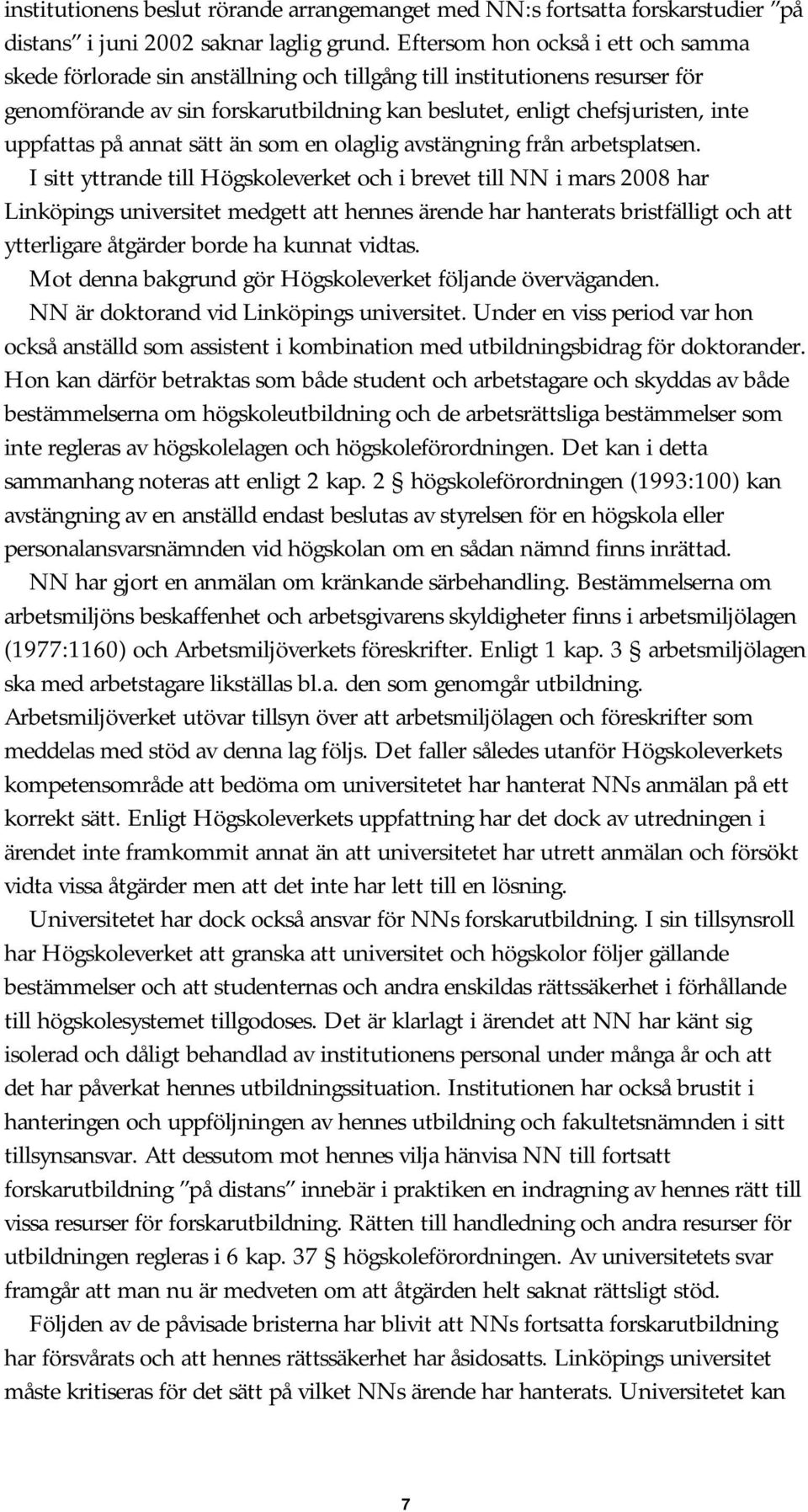 uppfattas på annat sätt än som en olaglig avstängning från arbetsplatsen.