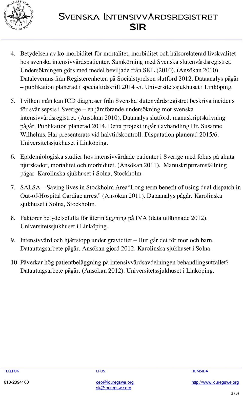 Dataanalys pågår publikation planerad i specialtidskrift 2014-5. 5.