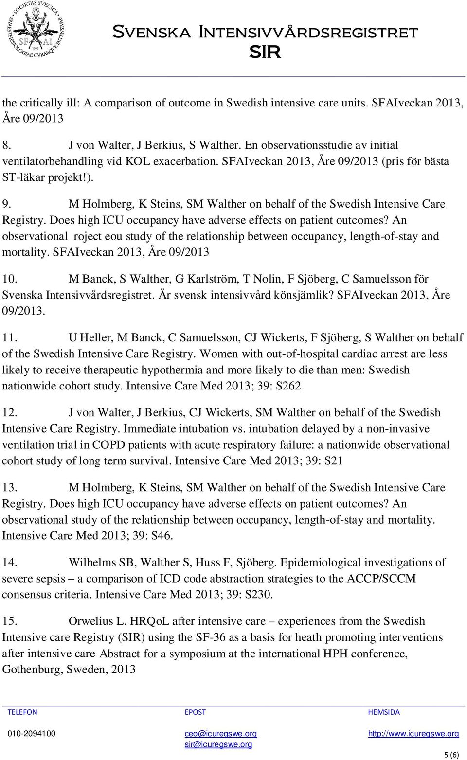 M Holmberg, K Steins, SM Walther on behalf of the Swedish Intensive Care Registry. Does high ICU occupancy have adverse effects on patient outcomes?