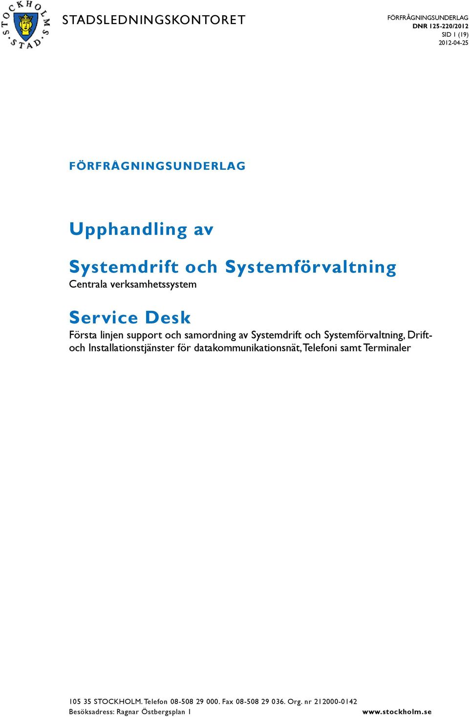 Installationstjänster för datakommunikationsnät, Telefoni samt Terminaler 105 35 STOCKHOLM.