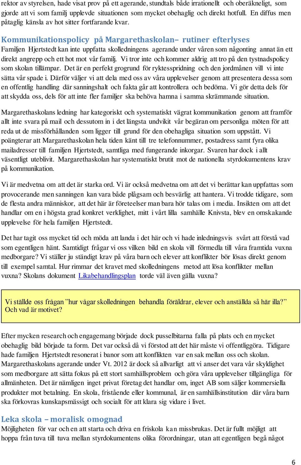 Kommunikationspolicy på Margarethaskolan rutiner efterlyses Familjen Hjertstedt kan inte uppfatta skolledningens agerande under våren som någonting annat än ett direkt angrepp och ett hot mot vår