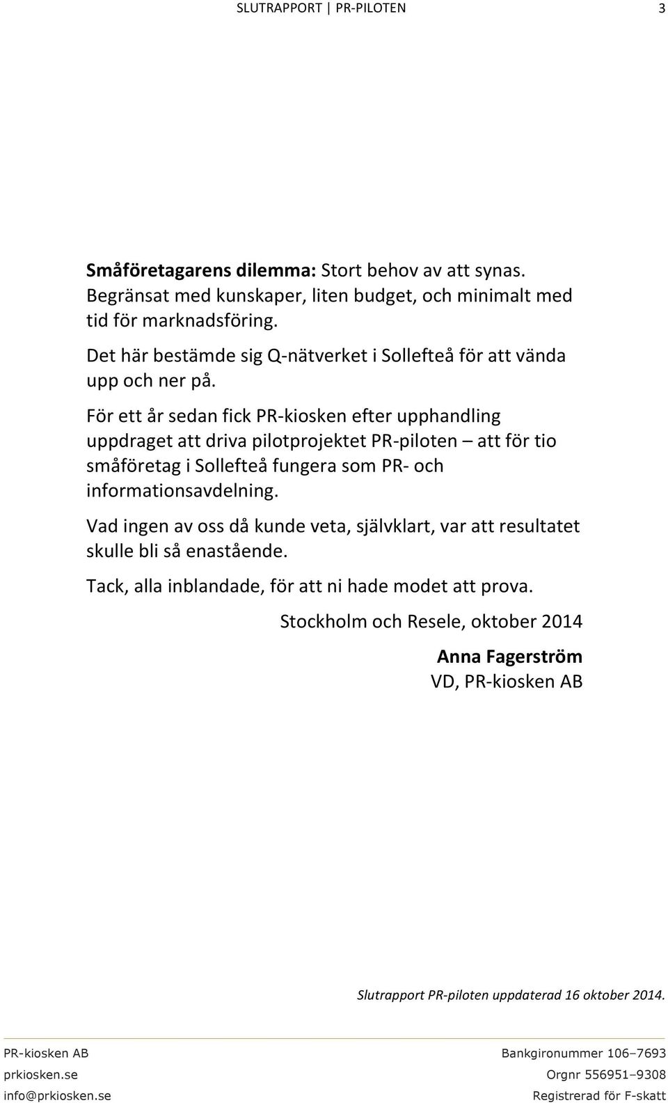 FörettårsedanfickPR#kioskenefterupphandling uppdragetattdrivapilotprojektetpr#piloten attförtio småföretagisollefteåfungerasompr#och