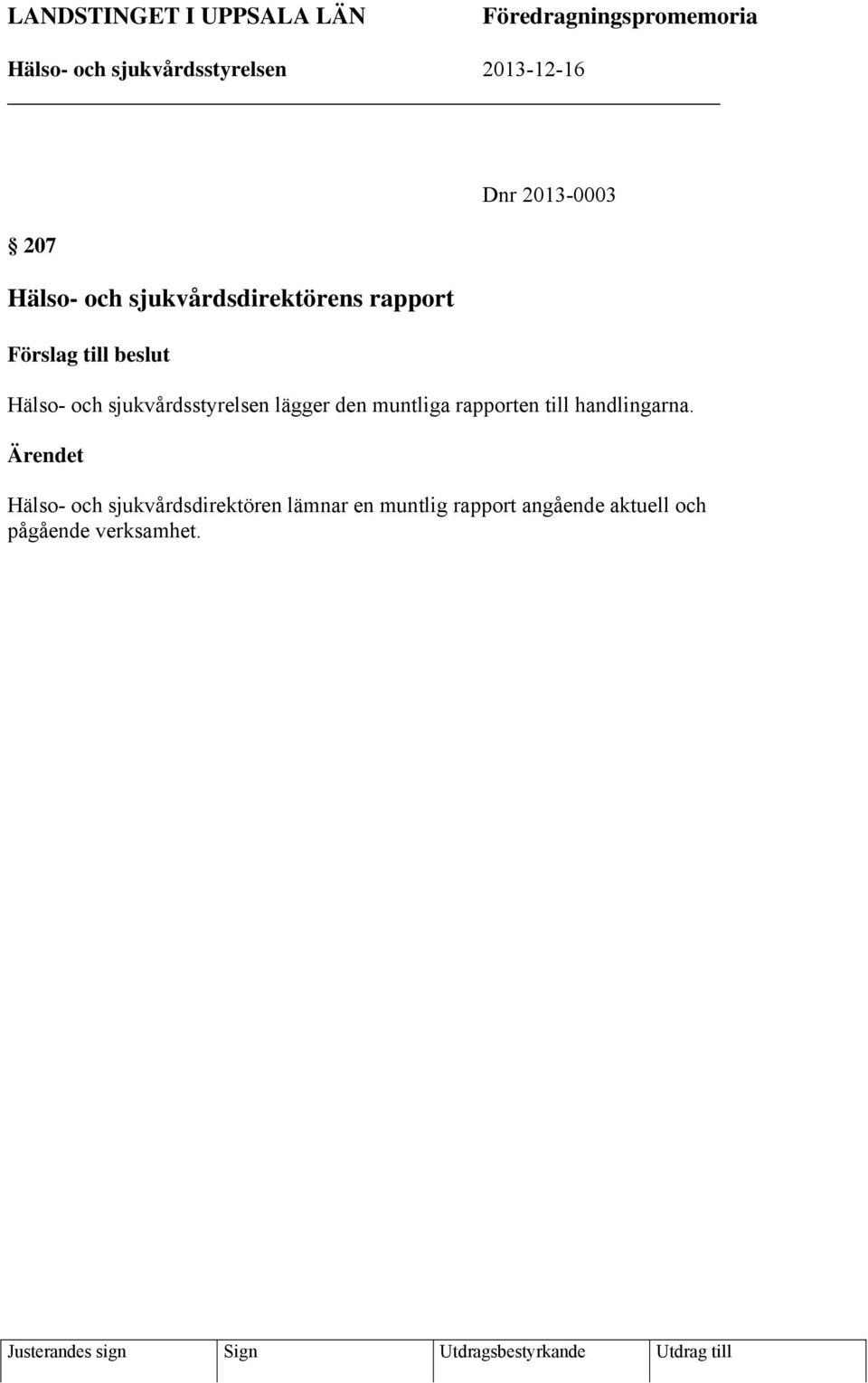 lägger den muntliga rapporten till handlingarna.