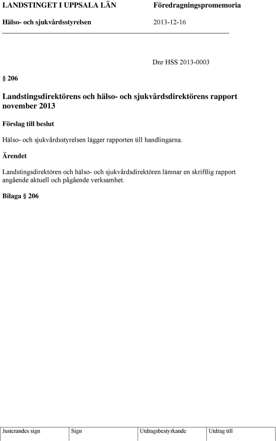 sjukvårdsstyrelsen lägger rapporten till handlingarna.