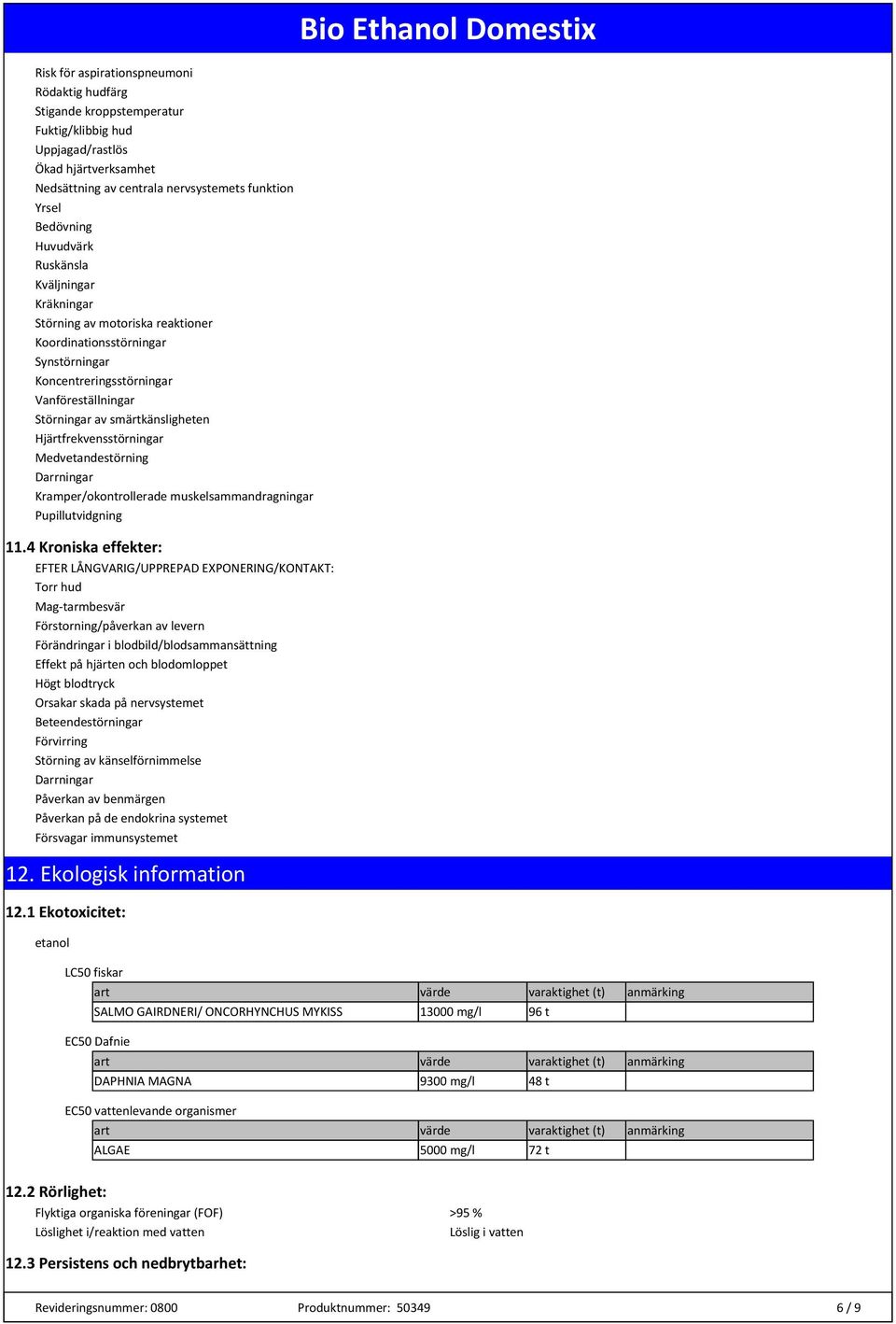 Hjärtfrekvensstörningar Medvetandestörning Darrningar Kramper/okontrollerade muskelsammandragningar Pupillutvidgning 11.