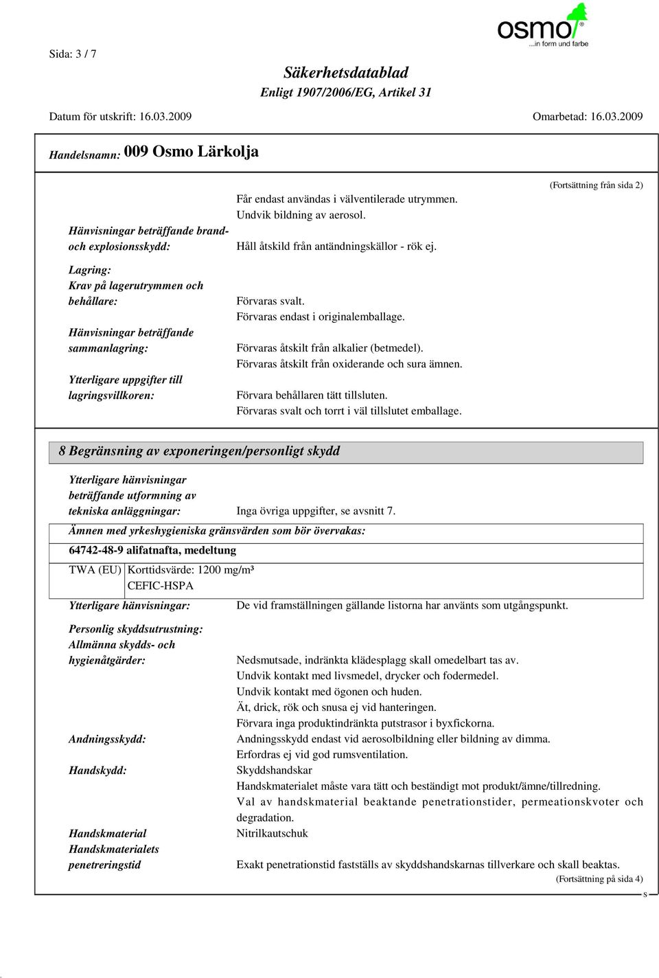 Förvaras åtskilt från alkalier (betmedel). Förvaras åtskilt från oxiderande och sura ämnen. Förvara behållaren tätt tillsluten. Förvaras svalt och torrt i väl tillslutet emballage.