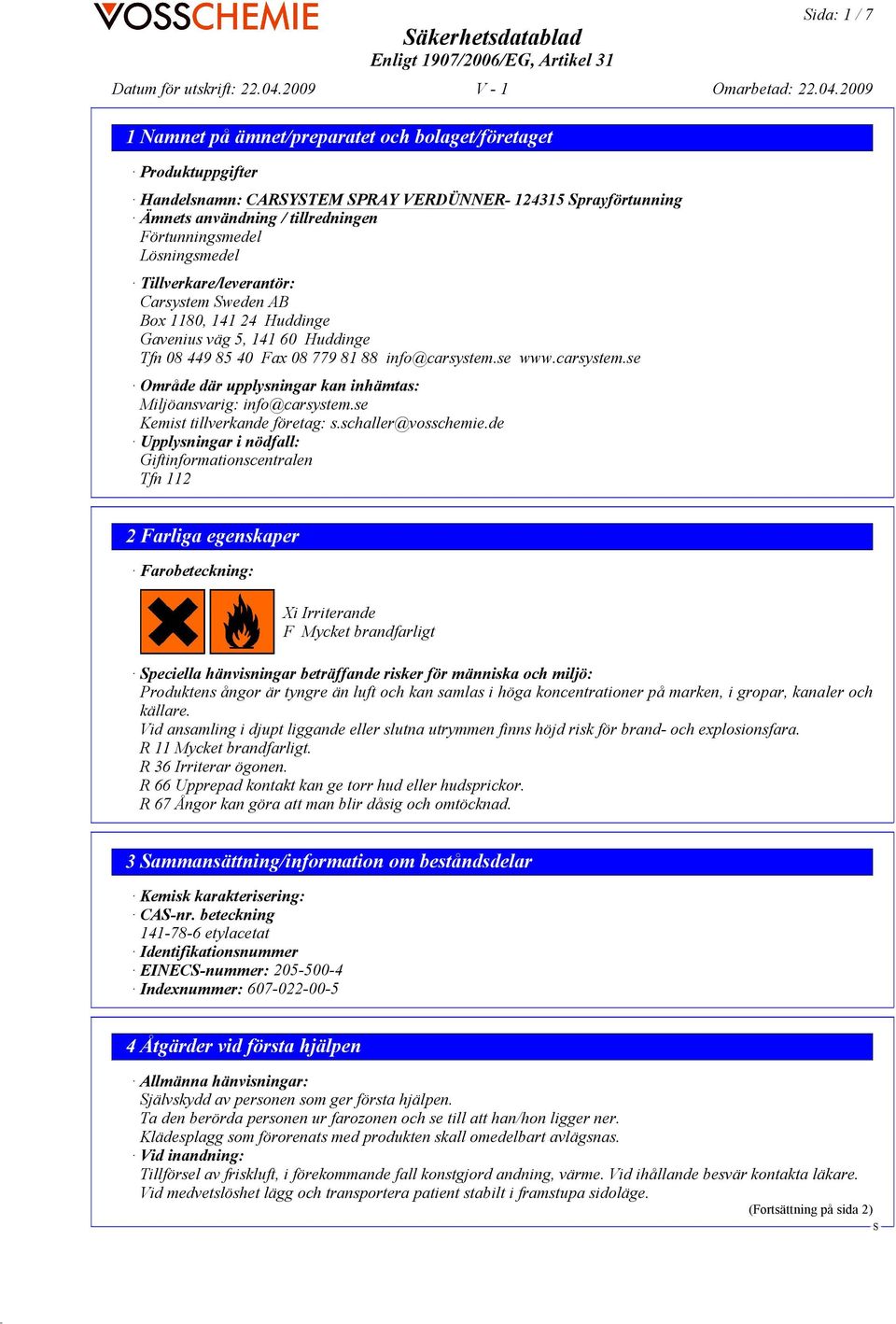 se www.carsystem.se Område där upplysningar kan inhämtas: Miljöansvarig: info@carsystem.se Kemist tillverkande företag: s.schaller@vosschemie.