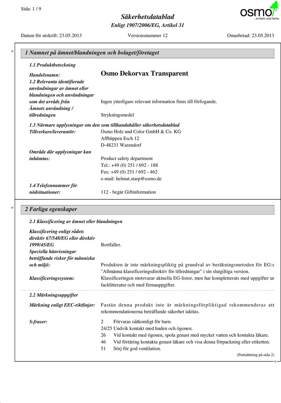 information finns till förfogande. trykningsmedel 1.3 Närmare upplysningar om den som tillhandahåller säkerhetsdatablad Tillverkare/leverantör: Osmo Holz und Color GmbH & Co.