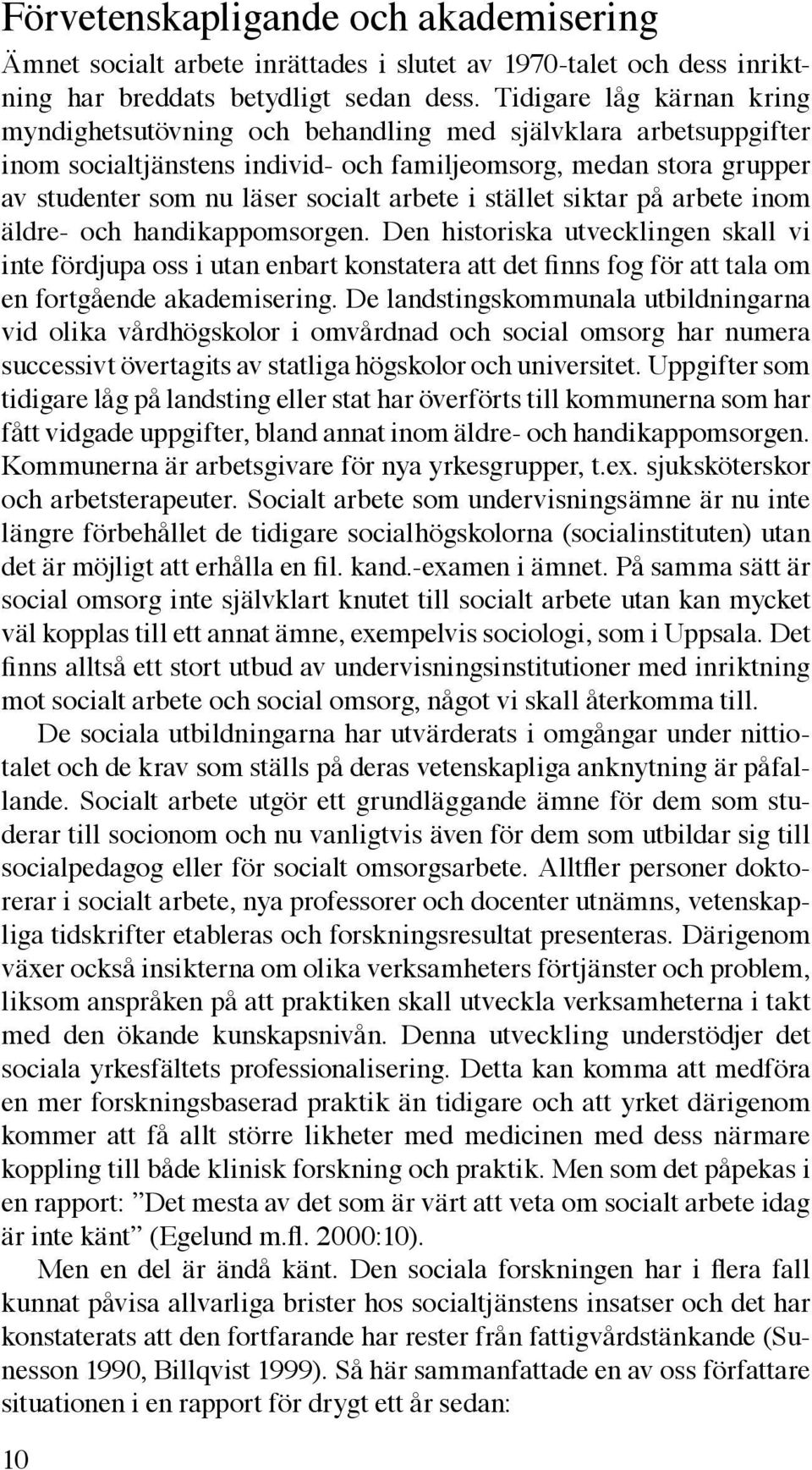 arbete i stället siktar på arbete inom äldre- och handikappomsorgen.