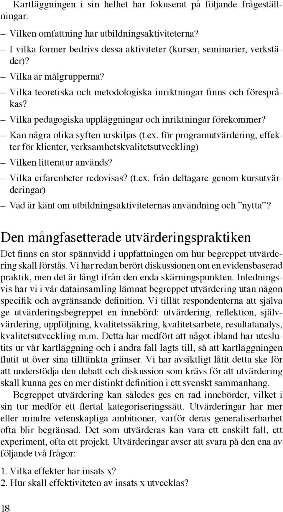 för programutvärdering, effekter för klienter, verksamhetskvalitetsutveckling) Vilken litteratur används? Vilka erfarenheter redovisas? (t.ex.