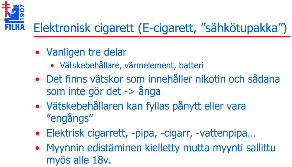 det -> ånga Vätskebehållaren kan fyllas pånytt eller vara engångs Elektrisk cigarrett,