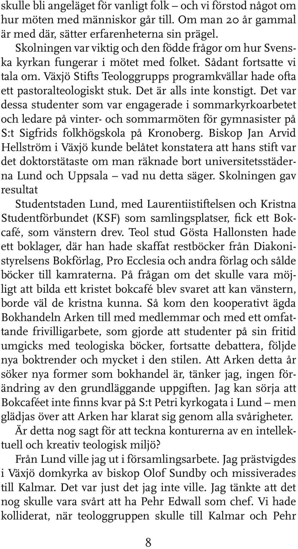Växjö Stifts Teologgrupps programkvällar hade ofta ett pastoralteologiskt stuk. Det är alls inte konstigt.