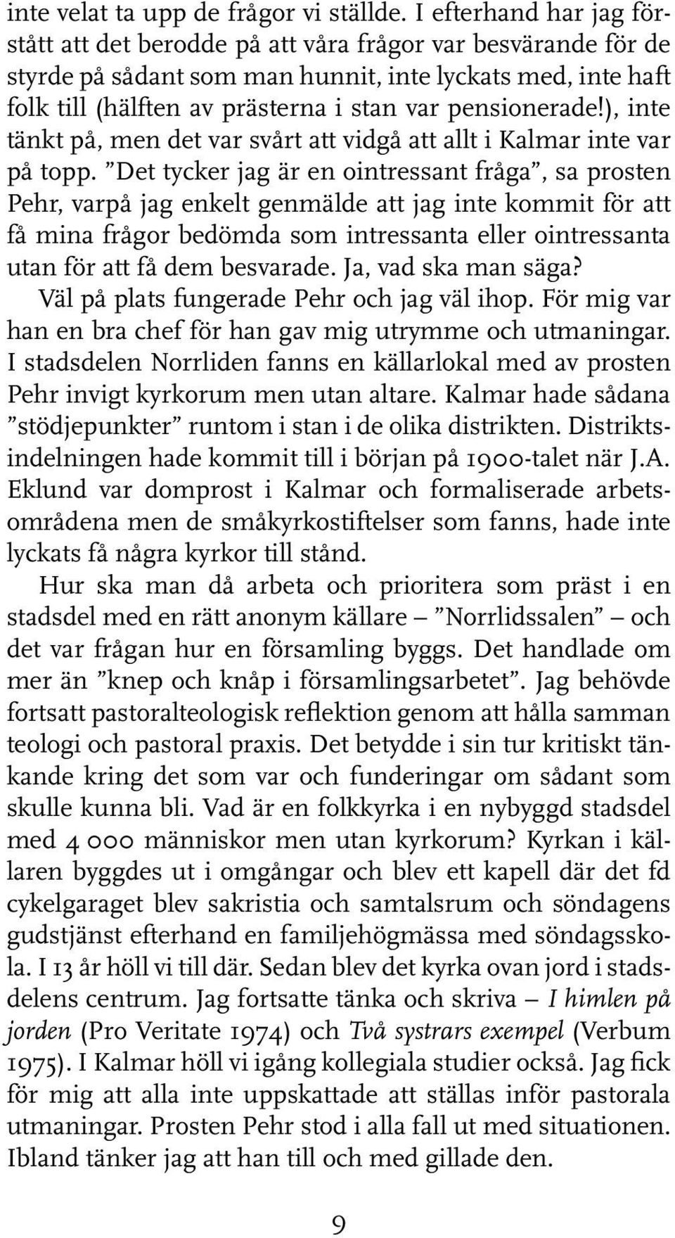 pensionerade!), inte tänkt på, men det var svårt att vidgå att allt i Kalmar inte var på topp.