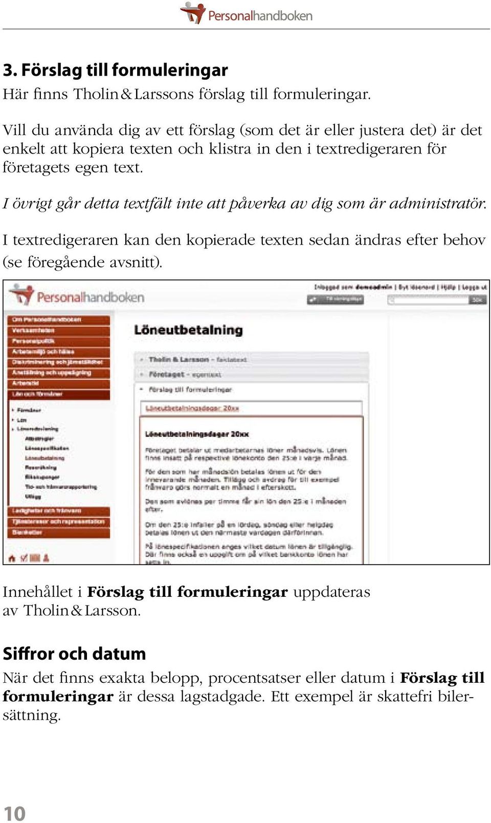 I övrigt går detta textfält inte att påverka av dig som är administratör.