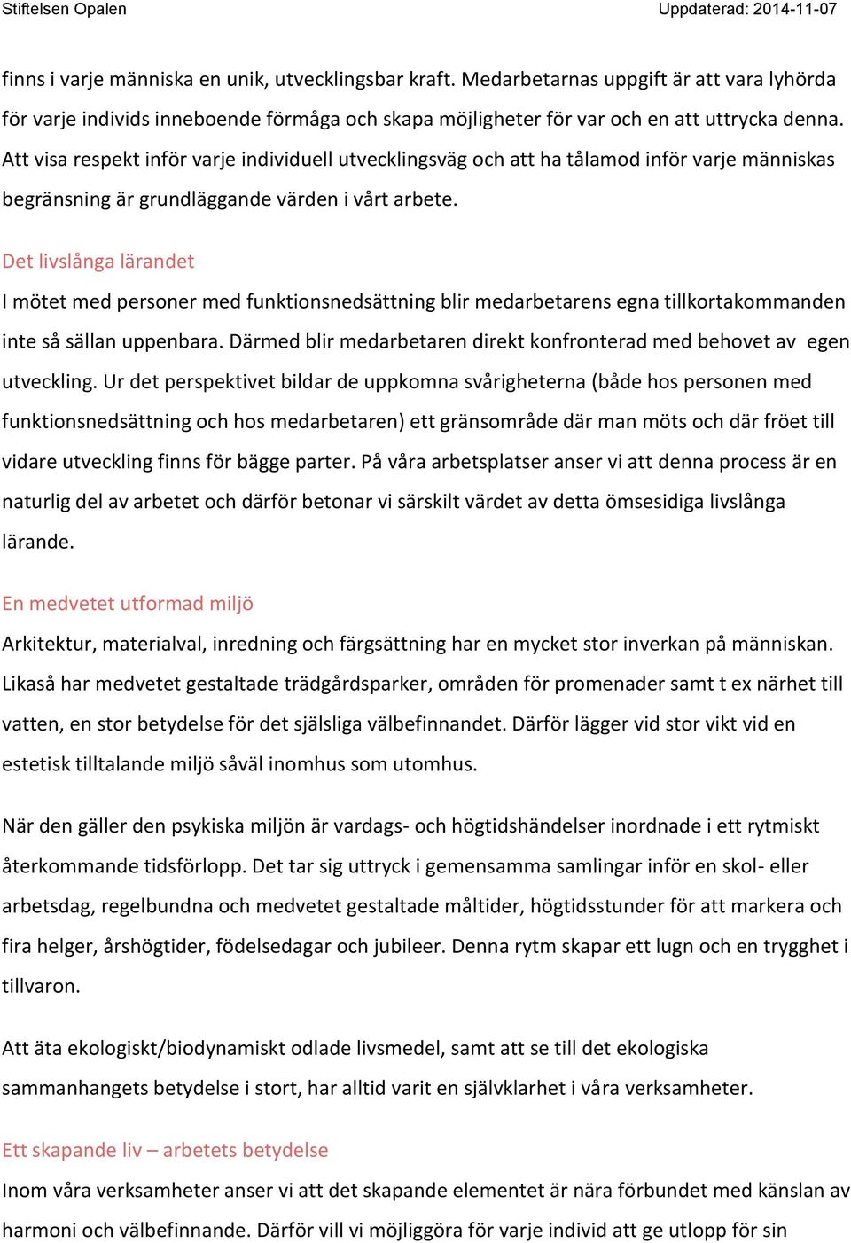 Det livslånga lärandet I mötet med personer med funktionsnedsättning blir medarbetarens egna tillkortakommanden inte så sällan uppenbara.