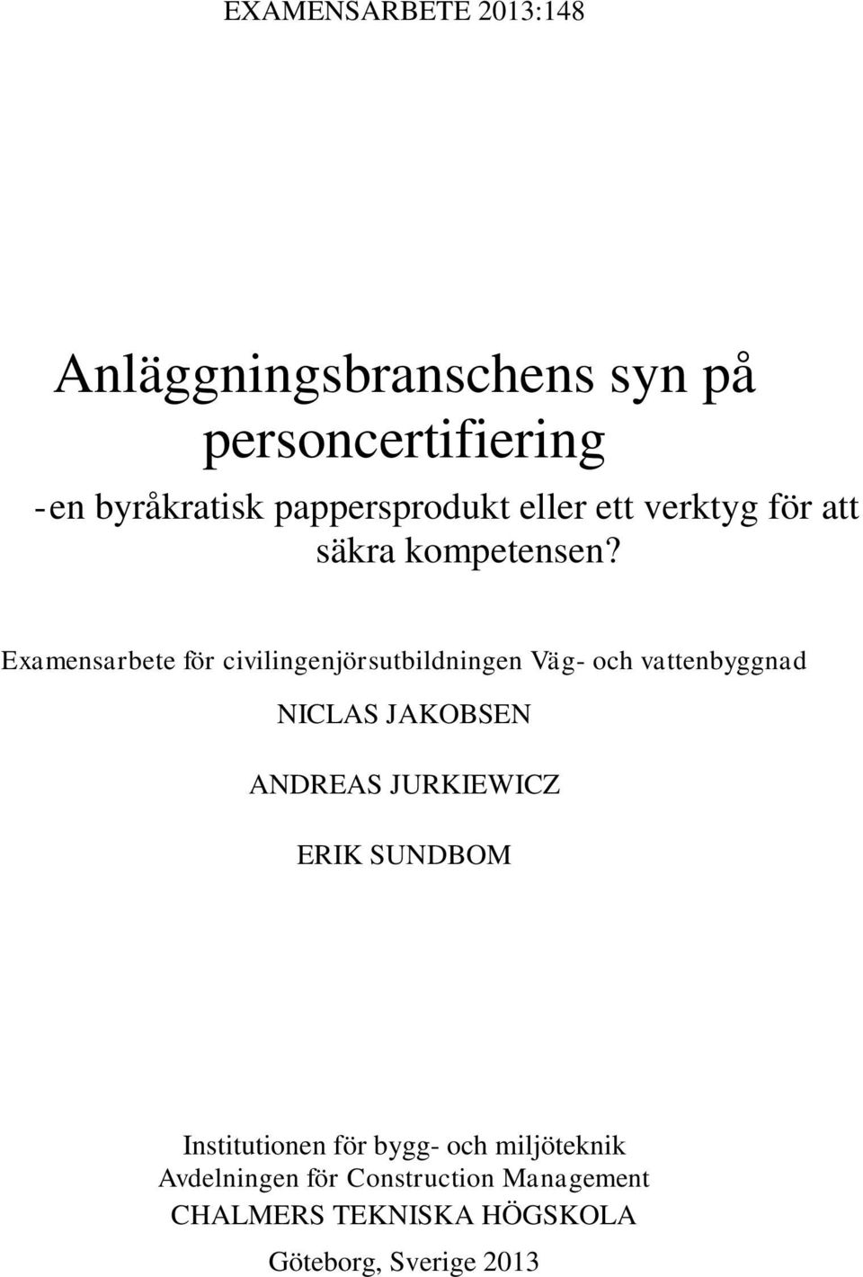 Examensarbete för civilingenjörsutbildningen Väg- och vattenbyggnad NICLAS JAKOBSEN ANDREAS