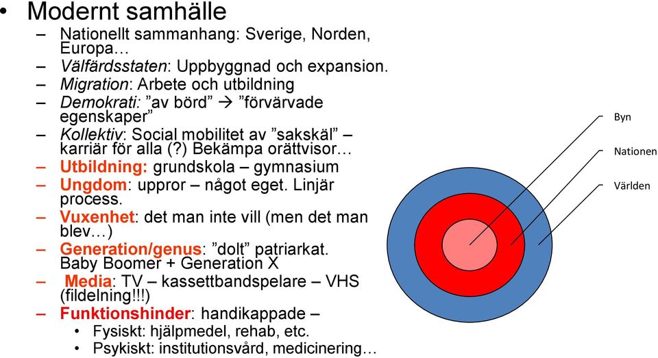 ) Bekämpa orättvisor Utbildning: grundskola gymnasium Ungdom: uppror något eget. Linjär process.