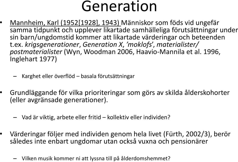 1996, Inglehart 1977) Karghet eller överflöd basala förutsättningar Grundläggande för vilka prioriteringar som görs av skilda ålderskohorter (eller avgränsade generationer).