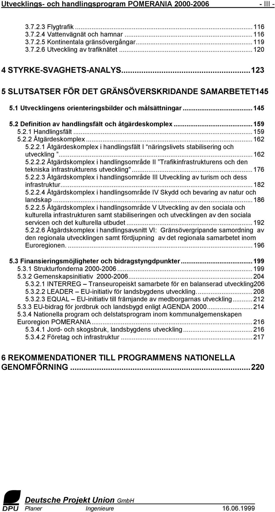 2 Definition av handlingsfält och åtgärdeskomplex... 159 5.2.1 Handlingsfält... 159 5.2.2 Åtgärdeskomplex... 162 5.2.2.1 Åtgärdeskomplex i handlingsfält I näringslivets stabilisering och utveckling.