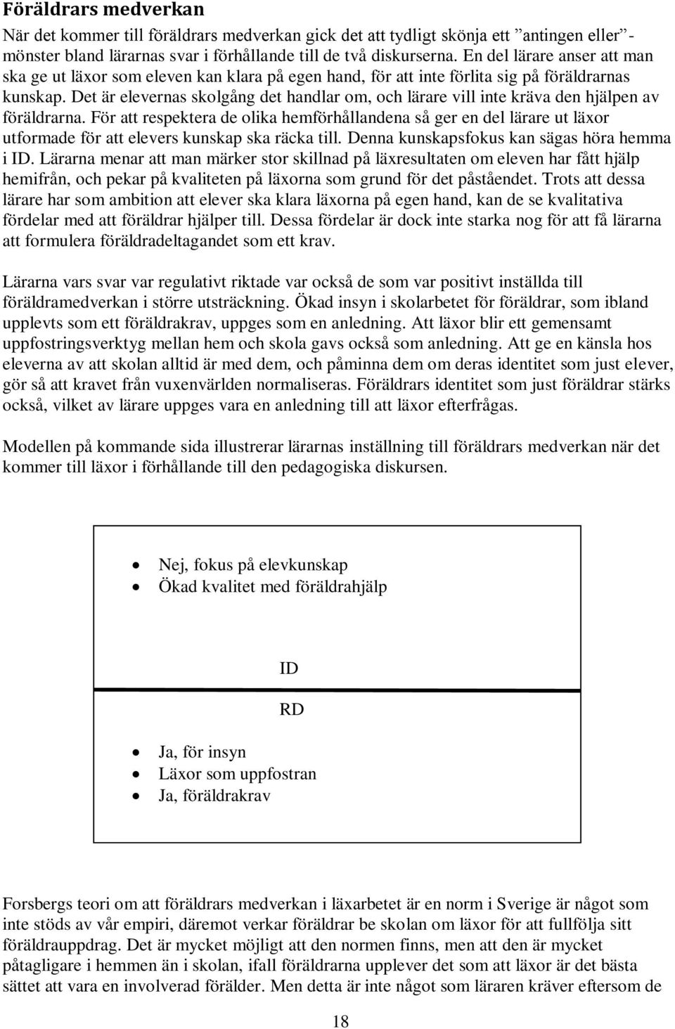 Det är elevernas skolgång det handlar om, och lärare vill inte kräva den hjälpen av föräldrarna.