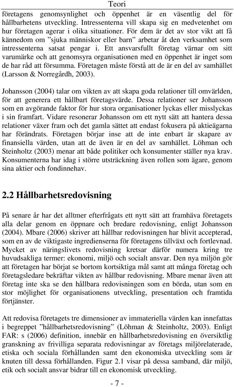 Ett ansvarsfullt företag värnar om sitt varumärke och att genomsyra organisationen med en öppenhet är inget som de har råd att försumma.