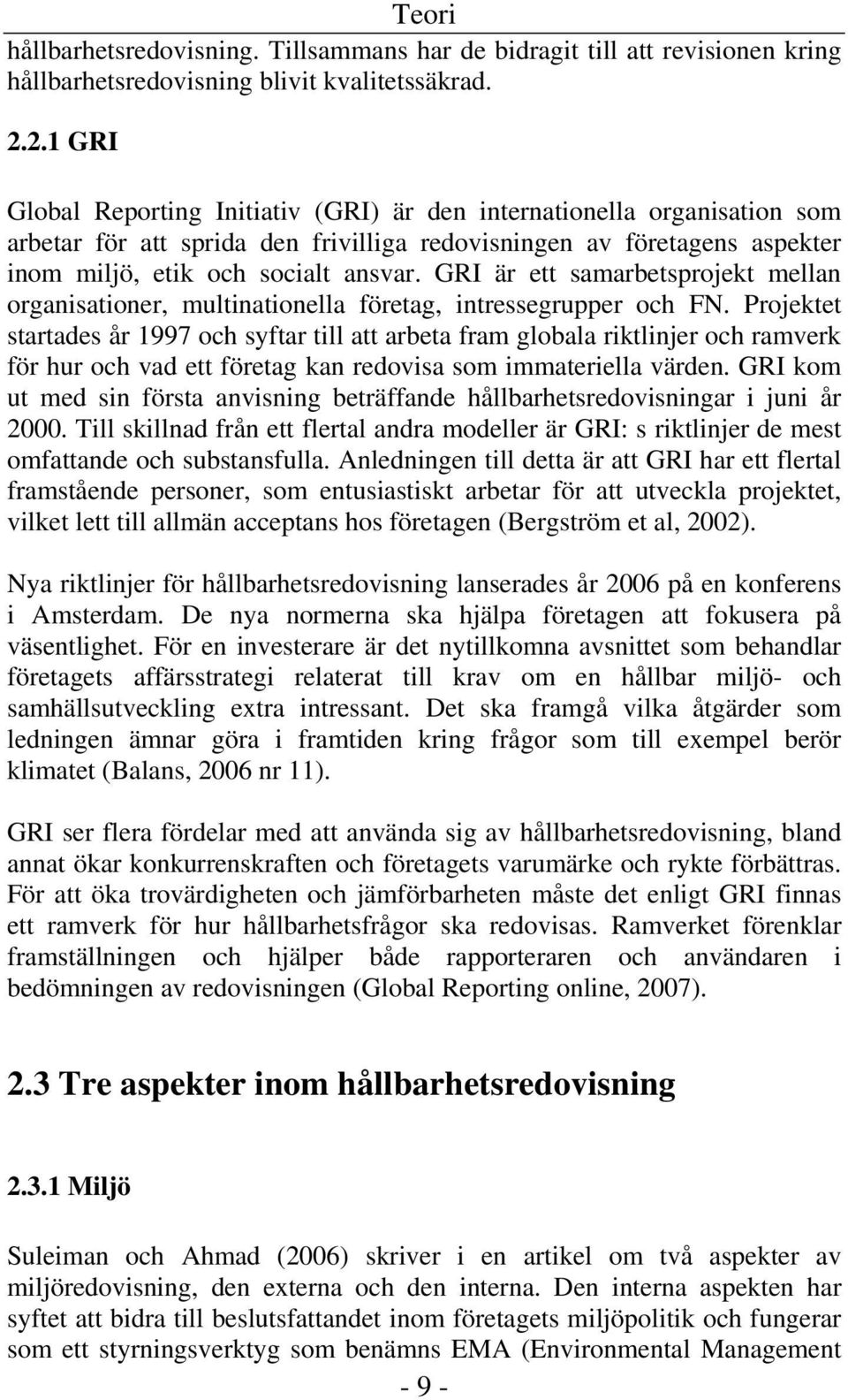 GRI är ett samarbetsprojekt mellan organisationer, multinationella företag, intressegrupper och FN.