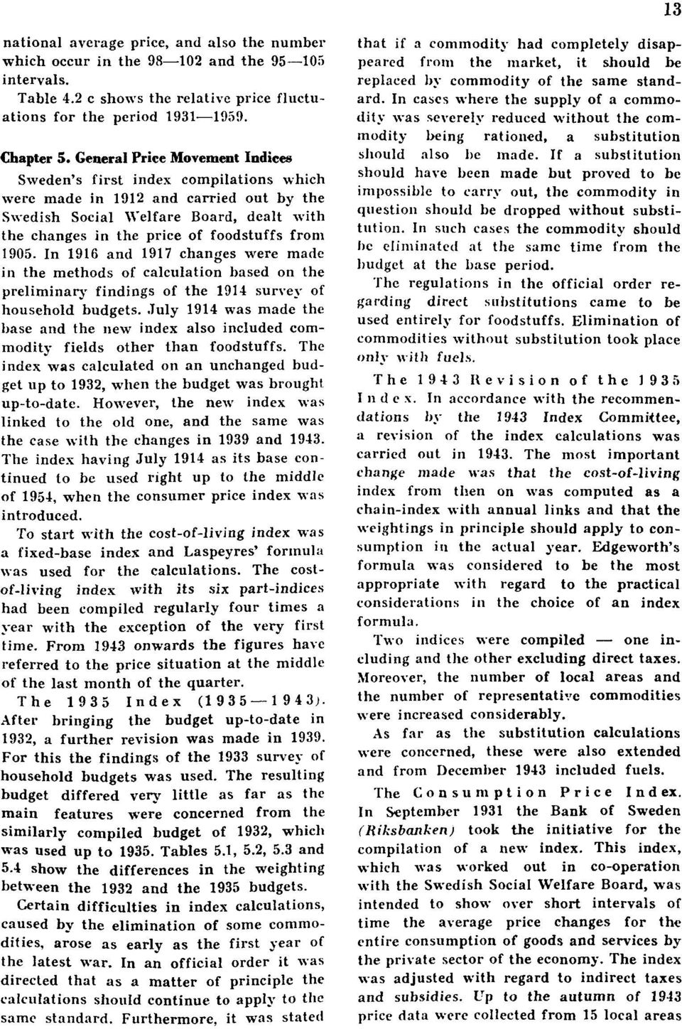 1905. In 1916 and 1917 changes were made in the methods of calculation based on the preliminär}- findings of the 1914 survey of household budgets.