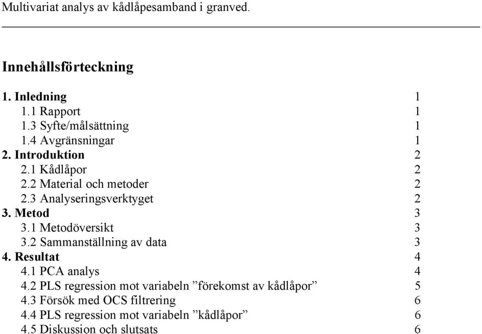 Sammanställning av data. Resultat. PCA analys.