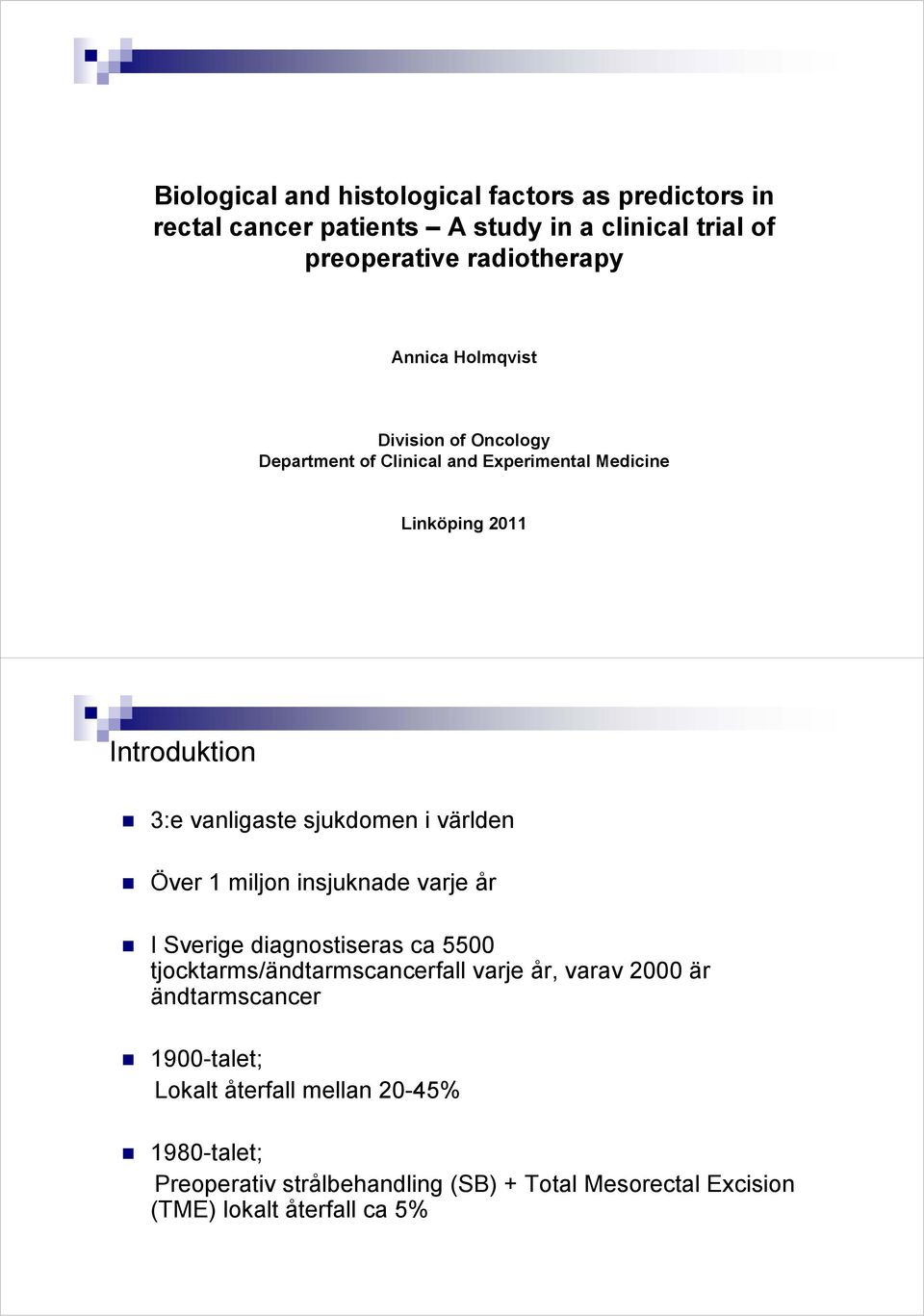 världen Över 1 miljon insjuknade varje år I Sverige diagnostiseras ca 5500 tjocktarms/ändtarmscancerfall varje år, varav 2000 är