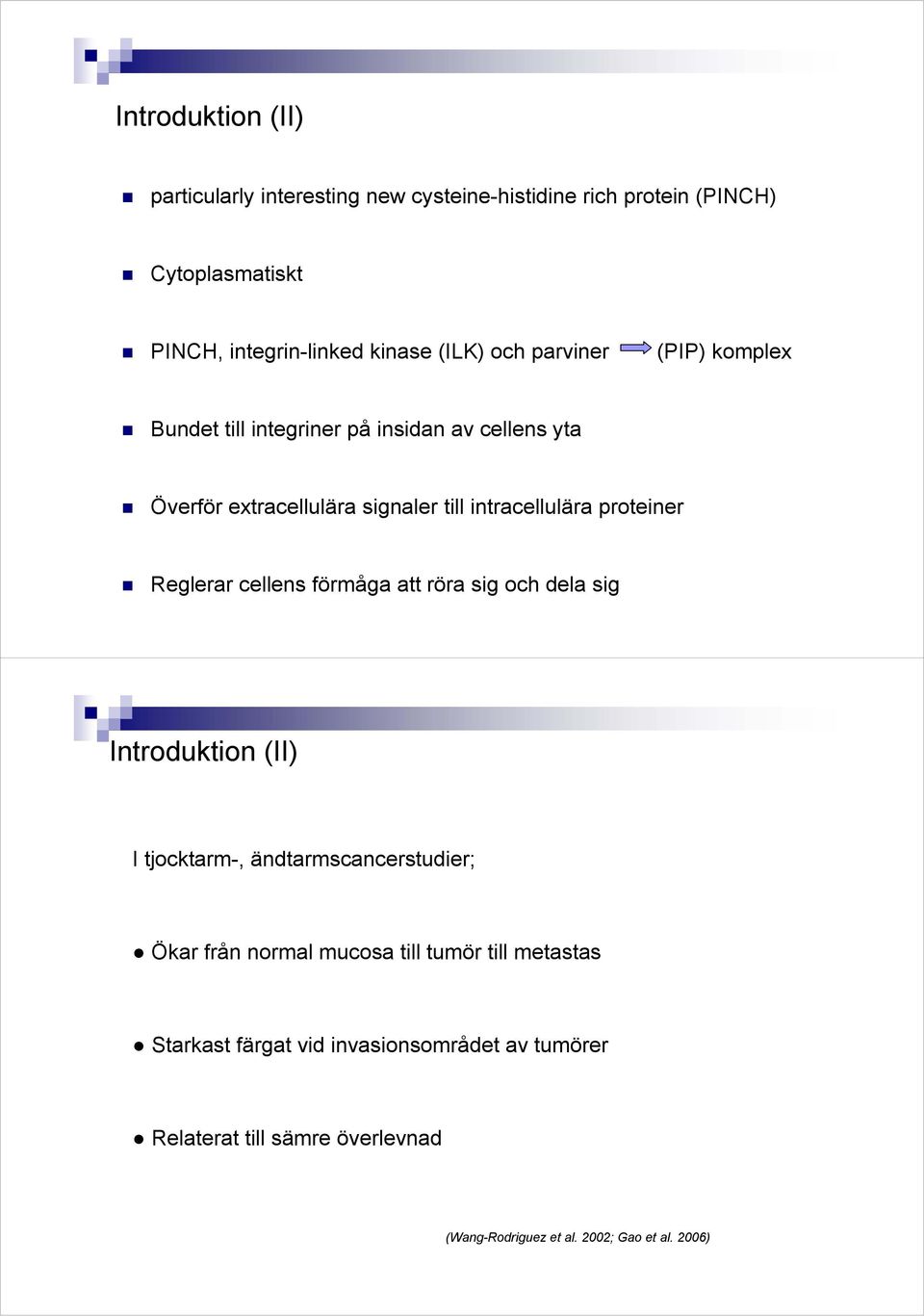 Reglerar cellens förmåga att röra sig och dela sig Introduktion (II) I tjocktarm-, ändtarmscancerstudier; Ökar från normal mucosa till