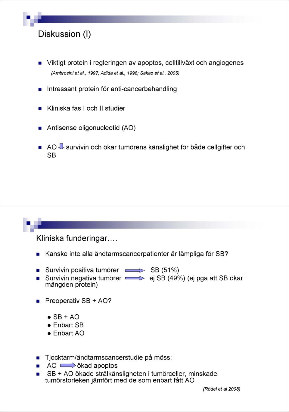 Kliniska funderingar. Kanske inte alla ändtarmscancerpatienter är lämpliga för SB?