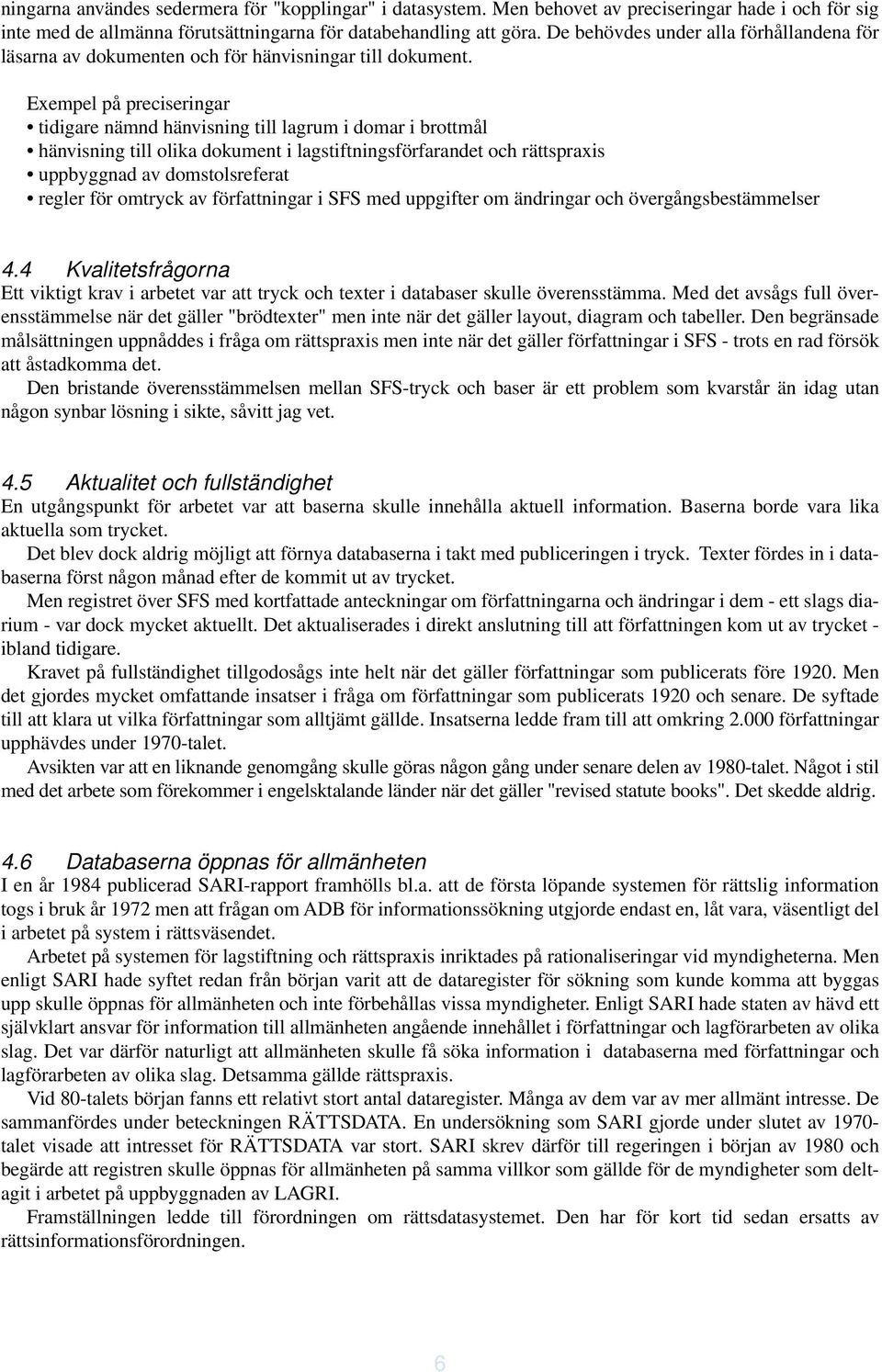 Exempel på preciseringar tidigare nämnd hänvisning till lagrum i domar i brottmål hänvisning till olika dokument i lagstiftningsförfarandet och rättspraxis uppbyggnad av domstolsreferat regler för