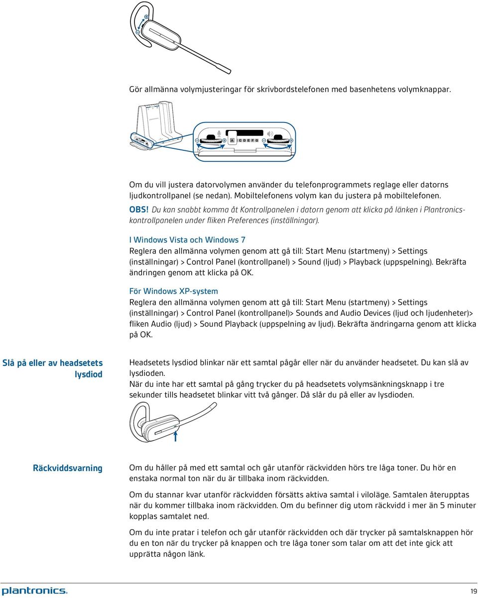 Du kan snabbt komma åt Kontrollpanelen i datorn genom att klicka på länken i Plantronicskontrollpanelen under fliken Preferences (inställningar).