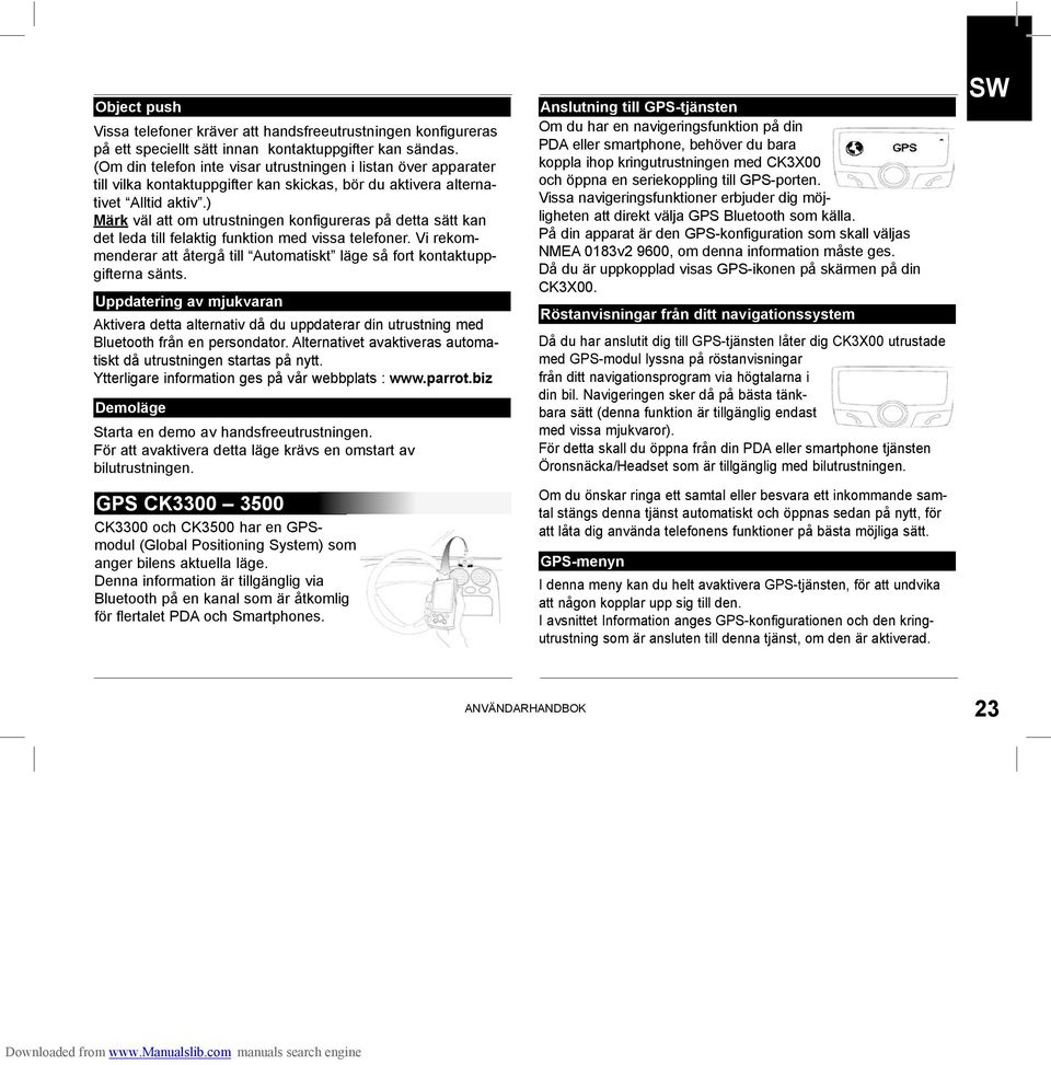 ) Märk väl att om utrustningen konfigureras på detta sätt kan det leda till felaktig funktion med vissa telefoner. Vi rekommenderar att återgå till Automatiskt läge så fort kontaktuppgifterna sänts.