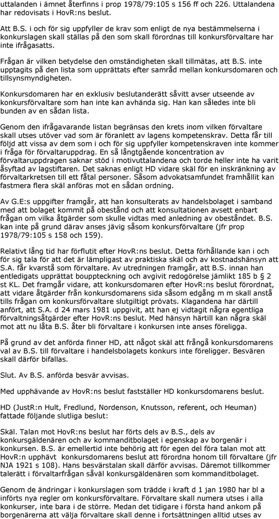 Frågan är vilken betydelse den omständigheten skall tillmätas, att B.S. inte upptagits på den lista som upprättats efter samråd mellan konkursdomaren och tillsynsmyndigheten.