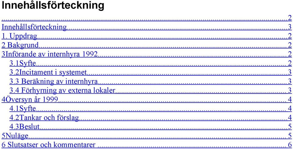 3 Beräkning av internhyra...3 3.4 Förhyrning av externa lokaler... 3 4Översyn år 1999.