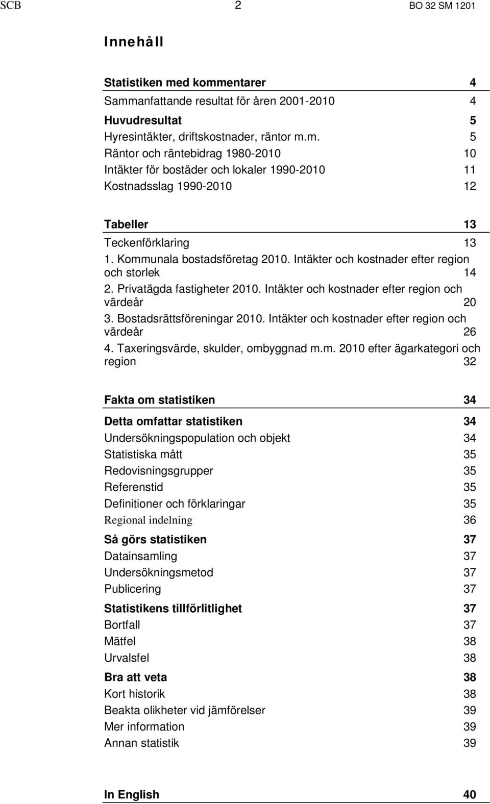 Intäkter och kostnader efter region och värdeår 26 4. Taxeringsvärde, skulder, omb