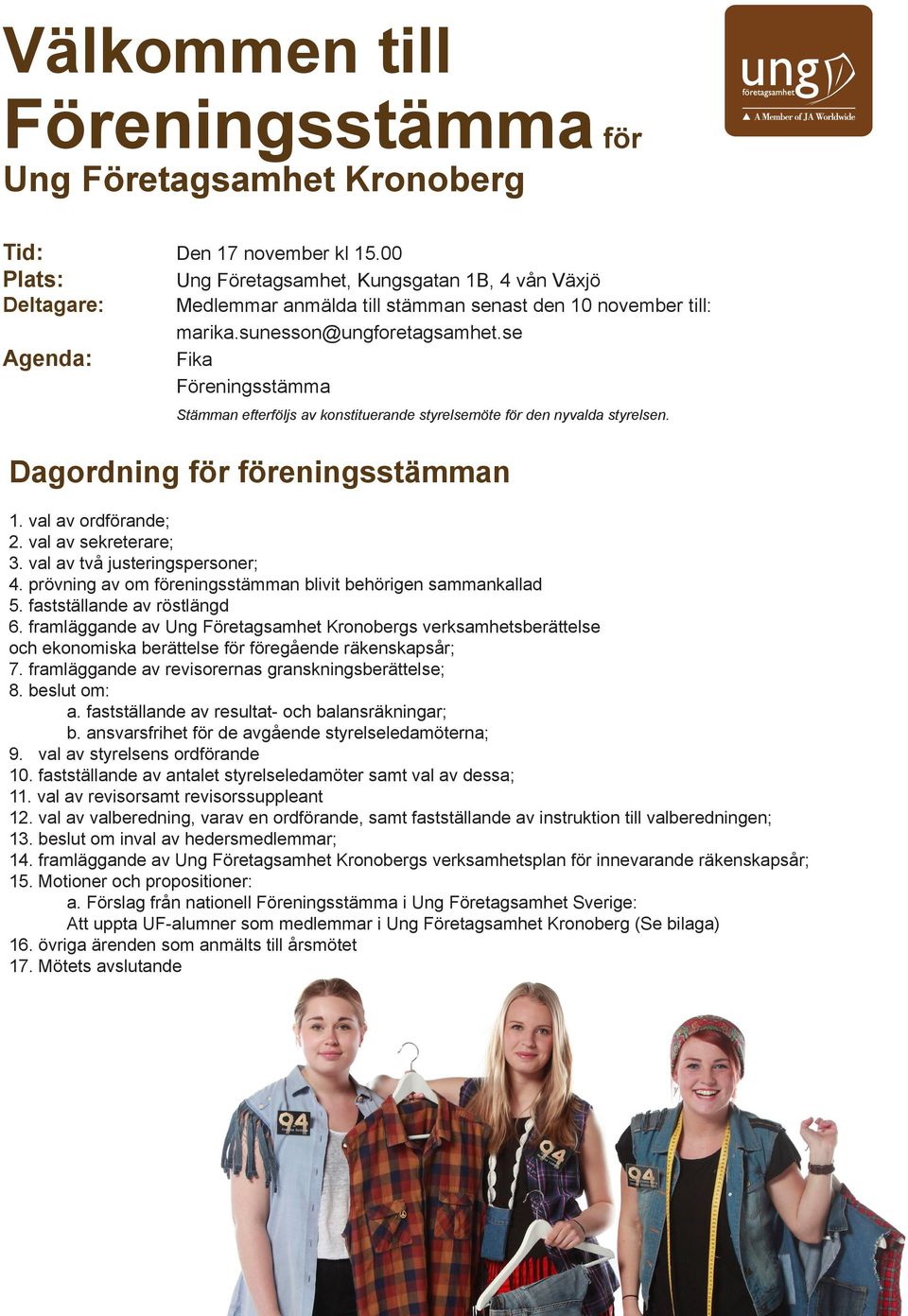 se Agenda: Fika Föreningsstämma Stämman efterföljs av konstituerande styrelsemöte för den nyvalda styrelsen. Dagordning för föreningsstämman 1. val av ordförande; 2. val av sekreterare; 3.