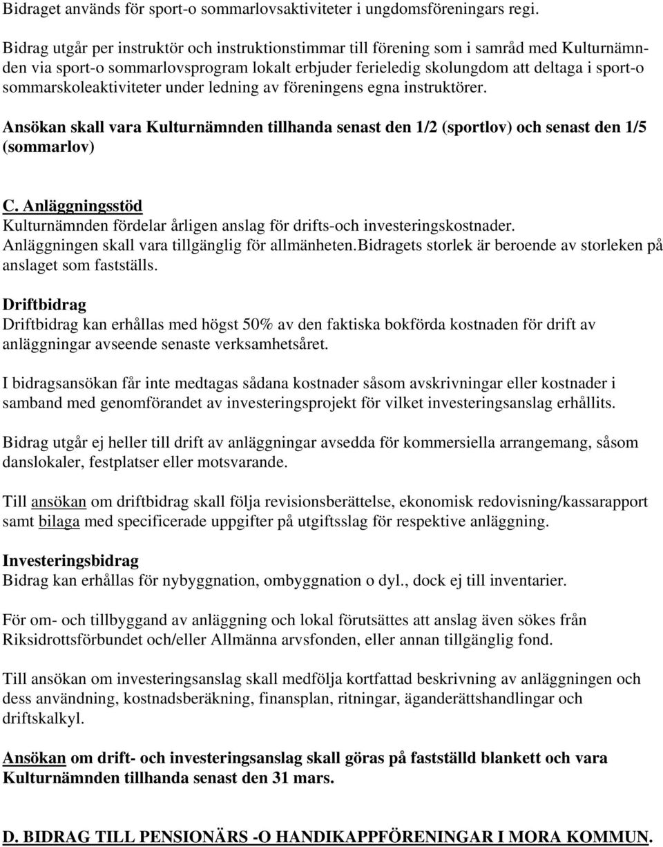 sommarskoleaktiviteter under ledning av föreningens egna instruktörer. Ansökan skall vara Kulturnämnden tillhanda senast den 1/2 (sportlov) och senast den 1/5 (sommarlov) C.